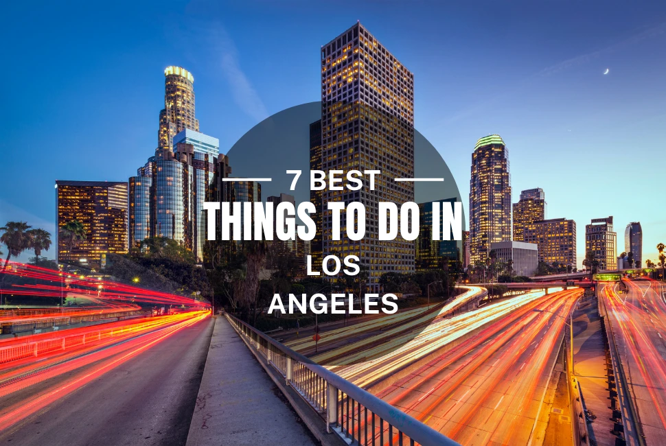 7 Best things To Do in Los Angeles  