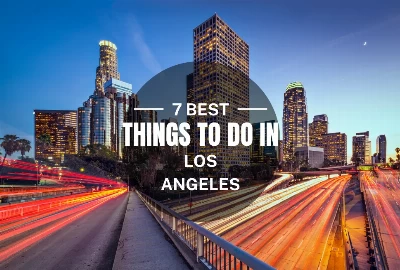 7 Best things To Do in Los Angeles  